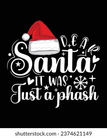 DEAR SANTA IT WAS JUST A PHASH TSHIRT DESIGN