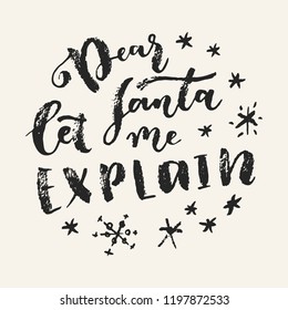 Dear Santa Let Me Explain. Christmas quote joke calligraphic greeting card. Hand lettering, modern calligrahy. Merry Christmas design. Vector illustration