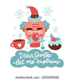 Dear Santa let me explain - hand drawn banner with lettering quote. Funny saying for Christmas t-shirt, greeting card. Linear trendy typography with male head wearing xmas hat. Flat vector.