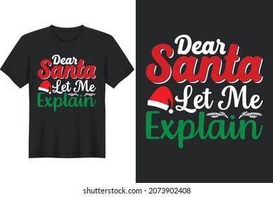 Dear Santa Let Me Explain  
Christmas tshirt design, mug design, vector, typograhpy 