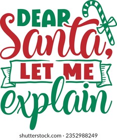 Dear Santa Let me Explain - Christmas Design