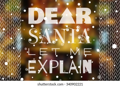 Dear Santa let me explain New year or Christmas poster. Typographic lettering for banner, t-shirt, postcard, poster, card, invitation template. Background of blurred holiday photo. Vector illustration