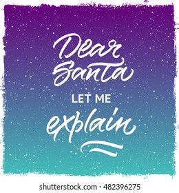 Dear Santa, let me explain. Christmas greeting card. Handwritten brush calligraphy on snow background.