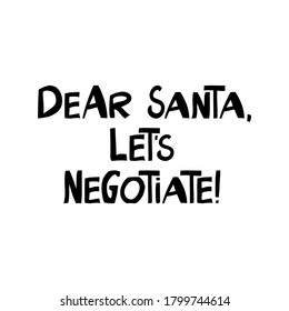 Dear Santa, let is negotiate. Winter holidays quote. Cute hand drawn lettering in modern scandinavian style. Isolated on white background. Vector stock illustration.