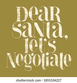 Dear Santa lets negotiate hand-drawn lettering quote for Christmas time. Text for social media, print, t-shirt, card, poster, promotional gift, landing page, web design elements. Vector illustration