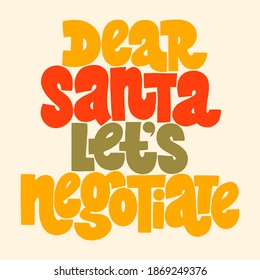 Dear Santa lets negotiate hand-drawn lettering quote for Christmas time. Text for social media, print, t-shirt, card, poster, promotional gift, landing page, web design elements. Vector illustration