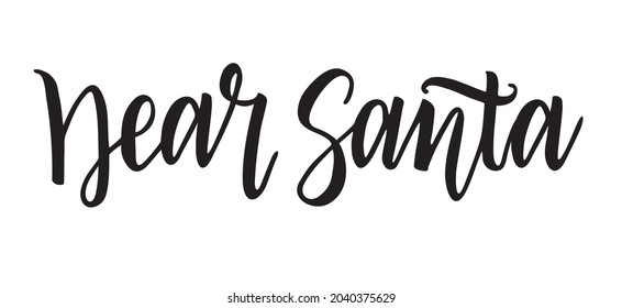 Dear Santa - letter to Santa Claus. Isolated brush hand lettered vector holiday Dear Santa text or phrase. Hand written calligraphy Christmas or Xmas quote or words on a white background.