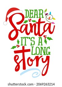 Dear Santa, it is a long story - Calligraphy phrase for Christmas. Hand drawn lettering for Xmas greetings cards, invitations. Good for t-shirt, mug, gift, printing press. Holiday quotes.