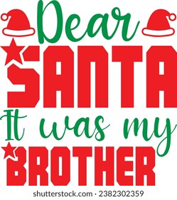 Dear Santa It Was My Brother, design and vector file.