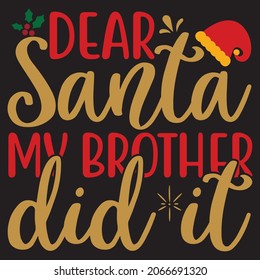 Dear Santa My Brother did it,Svg design.Vector file.