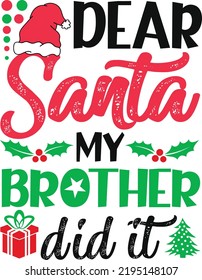 Dear Santa My Brother Did It. Christmas T-Shirt Design, Posters, Greeting Cards, Textiles, and Sticker Vector Illustration