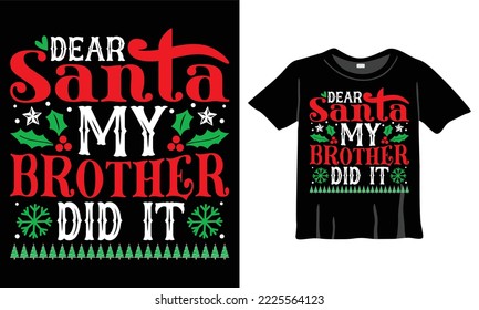 Dear santa my brother did it t-shirt design. Christmas T-Shirt Design for Christmas Celebration. Good for Greeting cards, t-shirts, mugs, and gifts. For Men, Women, and Baby clothing