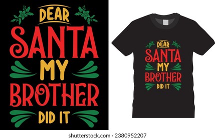 Dear Santa my brother did it, Christmas Graphic T-shirt Design Vector template. Christmas t shirt design vector illustration. This design is perfect for t-shirts, banner, pod, card, mugs and more.