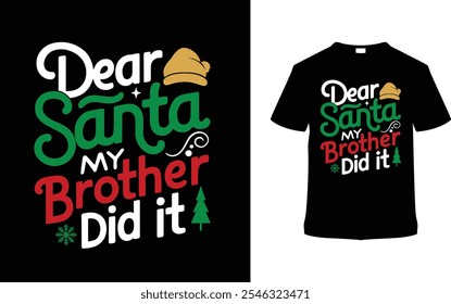 Dear Santa My Brother Did It Christmas Typography T shirt Design, apparel, vector illustration, graphic template, print on demand, textile fabrics, retro style, vintage, eps 10, element, christmas tee