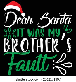Dear Santa It Was my Brother Fault, Christmas Design  And Vector File
