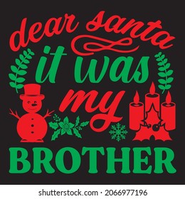 Dear Santa it was my brother, t-shirt design vector file.