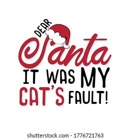 Dear Santa it was my cat's fault!- funny Christmas text, with Santa's cap. Good for greeting card and  t-shirt print, flyer, poster design, mug.