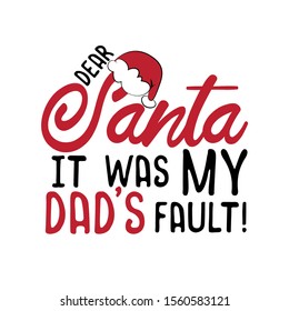 Dear Santa it was my dad's fault!- funny Christmas text, with Santa's cap. Good for greeting card and  t-shirt print, flyer, poster design, mug.