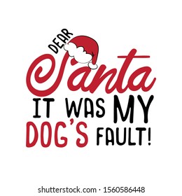 Dear Santa it was my dog's fault!- funny Christmas text, with Santa's cap. Good for greeting card and  t-shirt print, flyer, poster design, mug.