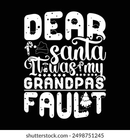 Dear santa It was my grandpas fault