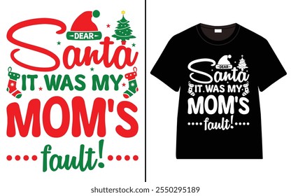 Dear Santa it was my mom's fault T-shirt design, Christmas day typography t-shirt design, Christmas typography vector t-shirt design