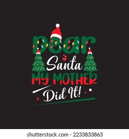dear santa my mother did it! Christmas t shirt design