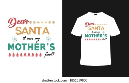 Dear Santa It's My Mother's Fault  Christmas T Shirt Design, Typography t shirt, apparel, vector, element, print
