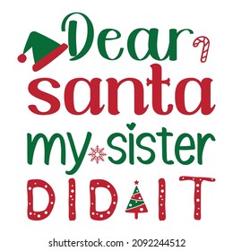 Dear Santa my sister did it, Merry Christmas shirt print template, Santa clause hat, stick, Christmas tree element vector, Typography design for holiday