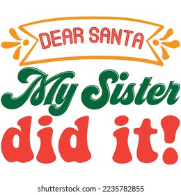 dear santa my sister did it! T-Shirt Design Vector File