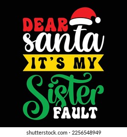 Dear Santa It's My Sister Fault, Merry Christmas shirts Print Template, Xmas Ugly Snow Santa Clouse New Year Holiday Candy Santa Hat vector illustration for Christmas hand lettered svg