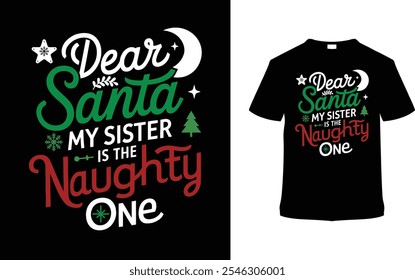 Dear Santa My Sister Is The Naughty One Christmas T shirt Design, apparel, vector illustration, graphic template, print on demand, textile fabrics, retro style, typography, vintage, eps 10, element