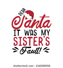 Dear Santa it was my sister's fault!- funny Christmas text, with Santa's cap. Good for greeting card and  t-shirt print, flyer, poster design, mug.