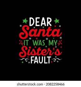 Dear Santa, It Was My Sister's Fault T-Shirt Design, Posters, Greeting Cards, Textiles, and Sticker Vector Illustration