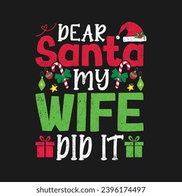 Dear Santa My Wife Did It. T-shirt design, Posters, Greeting Cards, Textiles, Sticker Vector Illustration, Hand drawn lettering for Xmas invitations, mugs, and gifts.