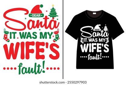 Dear Santa it was my wife's fault T-shirt design, Christmas day typography t-shirt design, Christmas typography vector t-shirt design