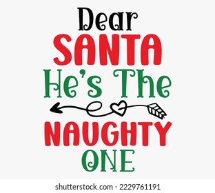 Dear Santa He’s The Naughty One SVG, Christmas SVG Design, Merry Christmas T-shirts, Funny Christmas Quotes, Winter Quote, Christmas Saying, Holiday SVG T-shirt, Santa Claus Hat, New Year SVG