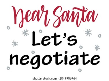 Dear Santa let’s negotiate. Christmas greeting card with brush calligraphy. Funny calligraphy phrase for Christmas cards, posters, letters to Santa Claus. Vector lettering