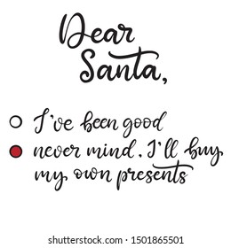 Dear Santa, never mind, i'll buy my own presents. Merry Christmas lettering vector illustration for december holidays for banners, greeting cards, invitation, gifts, wrapping paper. EPS10