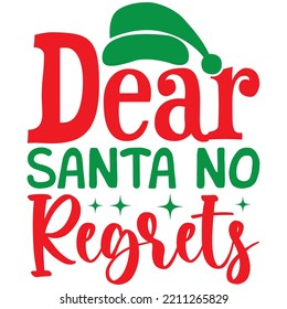 Dear Santa No Regrets T-shirt Design Vector File.
