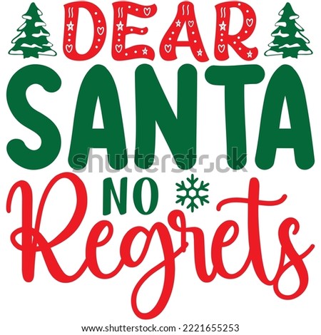 Dear Santa No Regrets T-shirt Design Vector File.