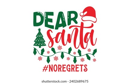 Dear Santa #Noregrets - Christmas T-Shirt design, Vector typography for posters, stickers, Cutting Cricut and Silhouette, banner, card Templet, flyer and mug.
