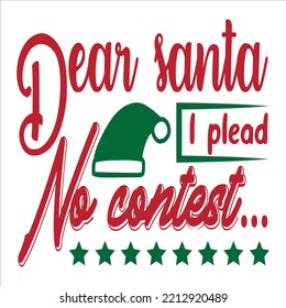 Dear Santa I plead no contest Merry Christmas shirt print template, funny Xmas shirt design, Santa Claus funny quotes typography design