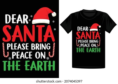 Dear Santa Please Bring Peace On The Earth T-Shirt, Santa, Christmas T-Shirt Design. 