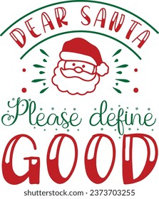 Dear Santa Please define good Christmas T shirt Design