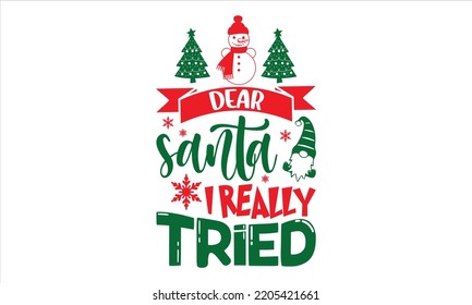 Dear Santa I Really Tried - Christmas T shirt Design, Hand drawn vintage illustration with hand-lettering and decoration elements, Cut Files for Cricut Svg, Digital Download