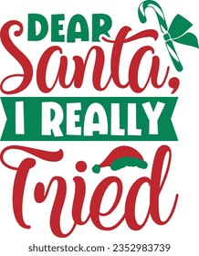 Dear Santa I Really Tried - Christmas Design