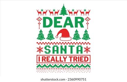 Dear Santa I Really Tried - Christmas T shirt Design, Hand drawn lettering and calligraphy, illustration Modern, simple, lettering For stickers, mugs, etc.