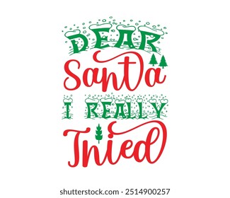  Dear Santa I Really Tried
Christmas T- Shirt Design holiday, merry Christmas, Santa, Christmas, typography,  vector, winter, merry, print, December           
                
