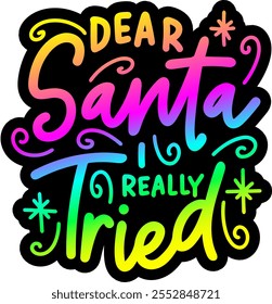 dear santa i really tried merry christmas colorful bright rainbow graphic design