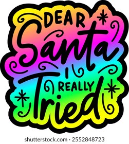 dear santa i really tried merry christmas colorful bright rainbow graphic design